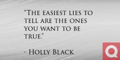 The easiest lies to tell are the ones you want to be true Holly Black quote