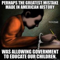 Perhaps the biggest mistake in American history - allowing government to educate our children