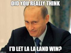 Did the Oscars really think Putin would let LaLa Land win