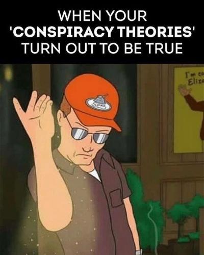 When your conspiracy theories turn out to be true Dale Gribble King of the Hill