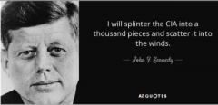 John F Kennedy Splinter CIA into a thousand pieces