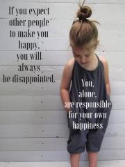 You alone are responsible for your happiness