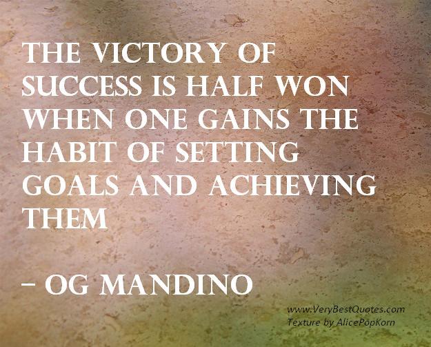 The victory of success is half won when one sets goals Og Mandino quote