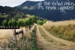Go the extra mile It is never crowded
