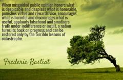 When misguided public opinion honors what is despicable Frederic Bastiat quote