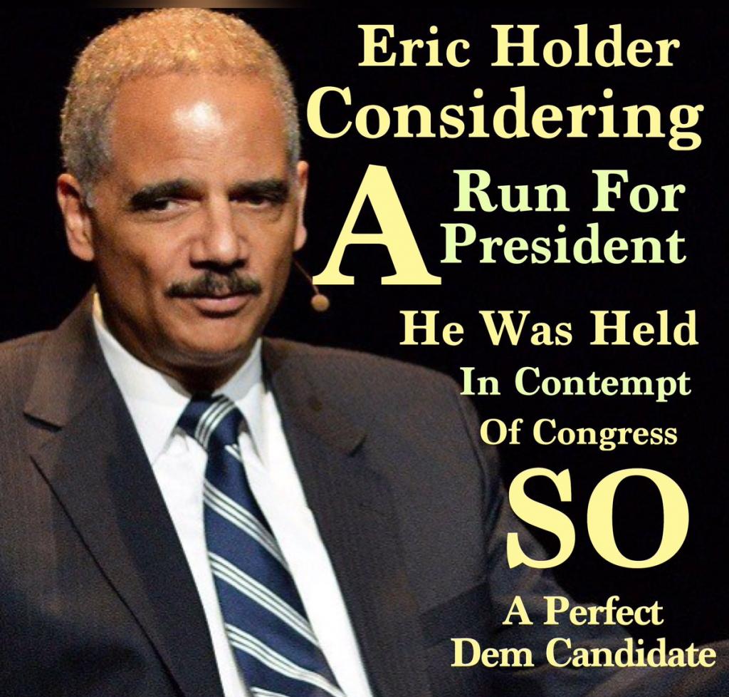 Eric Holder is a perfect Democrap Candidate For President