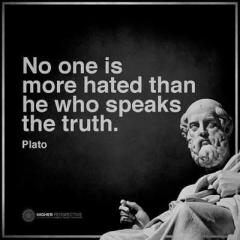 No one is more hated than the one who speaks the truth Plato quote