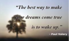 Paul Valery quote The best way to make your dreams come true is to wake up