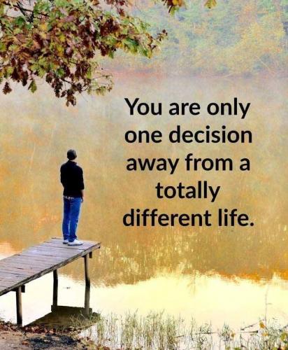 You are only one decision away from a totally different life