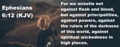 We wrestle against principalities Ephesians 6-12