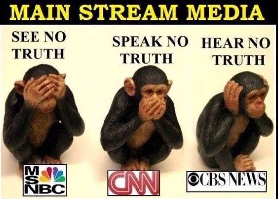 Main stream media - see no truth speak no truth hear no truth
