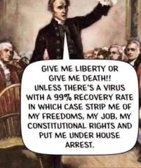 Give me liberty or give me death --- unless there is a virus