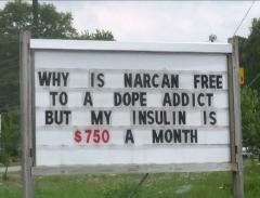 Why is narcan free to dope addicts but insulin is 750 dollars a month