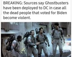 Ghostbusters deployed to DC in case the dead who voted for Biden become violent