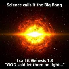 Science calls it the big bang - I call it Genesis