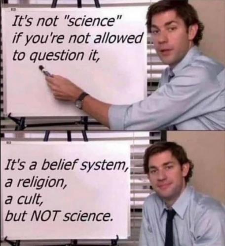 it is not science if you are not allowed to question it