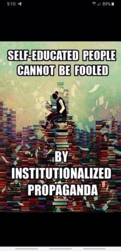 Self Educated People Can Not Be Fooled By Institutionalized Propaganda