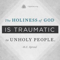 The holiness of God is traumatic to unholy people