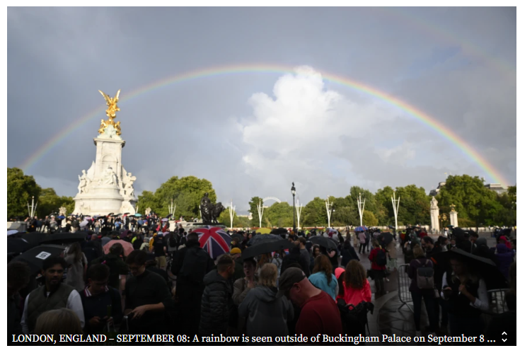 Sept 8 - Rainbow at Buckingham Palace the day Queen Elizabeth died