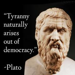 Tyranny arises from democracy - Plato