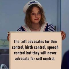 the left wants to control everything but themselves