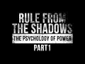 Rule from the Shadows - The Psychology of Power - Part 1