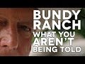 Bundy Ranch - What You&#039;re Not Being Told
