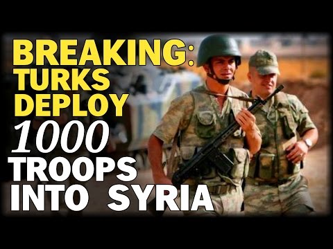 BREAKING: TURKS DEPLOY 1000 HEAVILY ARMED TROOPS INSIDE SYRIA