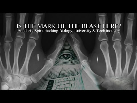 IS THE MARK OF THE BEAST HERE? Antichrist Spirit Hacking Biology, University &amp; Tech Industry
