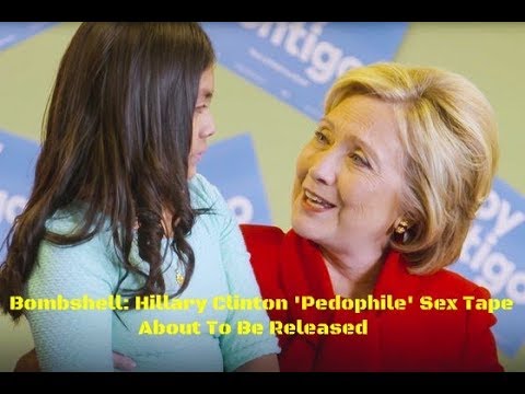 Bombshell: Hillary Clinton &#039;Pedophile Sex Tape&#039; About To Be Released