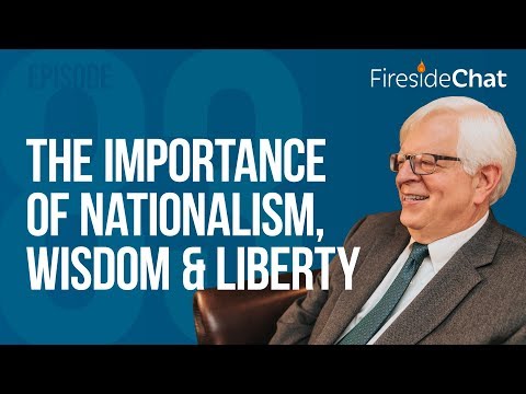 Fireside Chat Ep. 83 - The Importance of Nationalism, Wisdom, and Liberty