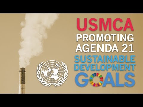USMCA Promoting UN&#039;s Agenda 21 &quot;Sustainable Development&quot;