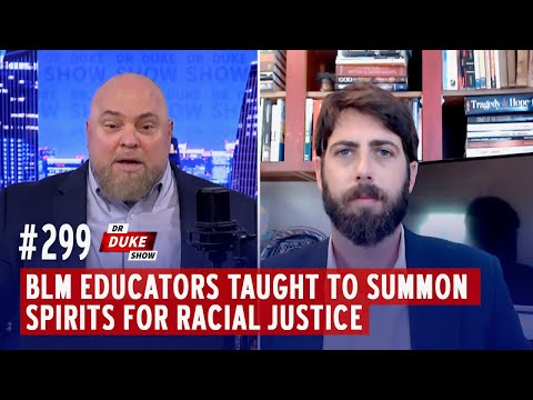 Ep. 299 - BLM Educators Taught To Summon Spirits For Racial Justice