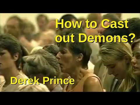 How to Cast Out Demons? - Derek Prince