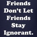 Freinds Don&#039;t Let Friends Stay Ignorant