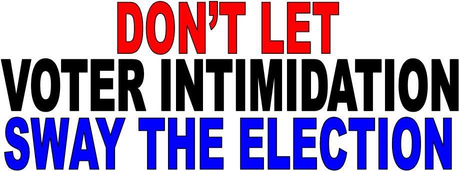 Don&#039;t Let Voter Intimidation Sway The Election!