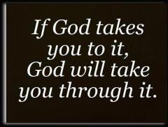 If God Takes You to it, God Will Take You Through It