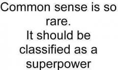 Common Sense is So Rare It Should Be Classified as a Superpower