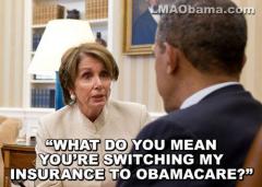 Pelosi to Obama What Do You Mean You Are Changing My Insurance to Obamacare