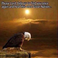 Please Lord Help Us Find You Once Again and Heal This Once Great Nation
