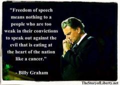 Freedom of speech means nothing to those who are weak in their convictions - Billy Graham