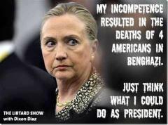 Hillary Clintons Incompetence Caused the Death of Four Americans in Benghazi Imagine What She Can Do As President