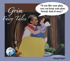 Grim Fariy Tales Obama to Snow White If you like your plan you can keep your plan PERIOD