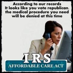 Obamacare via the IRS - According to our records you vote Republican so no surgery for you