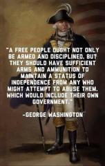 A free people ought to be armed and disciplined and have enough ammunition George Washington Quote