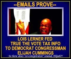 Emails prove Lois Lerner fed True the Vote tax info to Democrat Congressman Elijah Cummings - co-conspirator