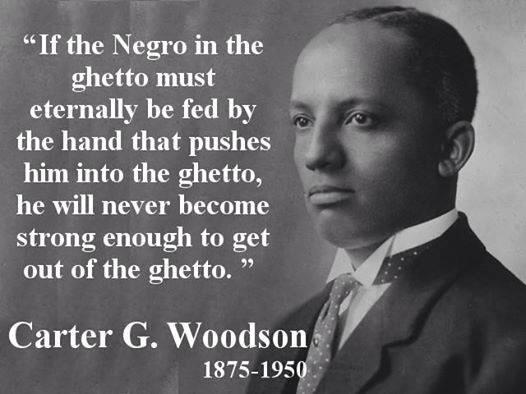 If the negro in the ghetto must eternally be fed by the hand that pushes him into the ghetto he will never become strong enough to get out of the ghetto Carter G Woodson quote