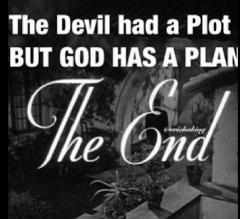 The Devil has a Plot but God has a Plan THE END