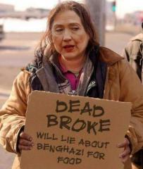 Hillary Clinton Dead Broke Will Lie Benghazi for Food
