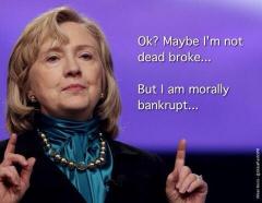 Hillar Clinton Maybe not dead broke but definitely morally bankrupt